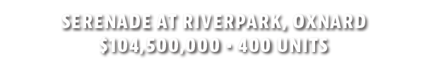 Serenade at Riverpark, Oxnard  104,500,000   400 Units