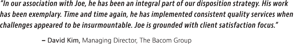  In our association with Joe, he has been an integral part of our disposition strategy  His work has been exemplary     