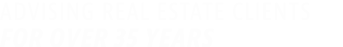 Advising Real Estate Clients for over 35 Years