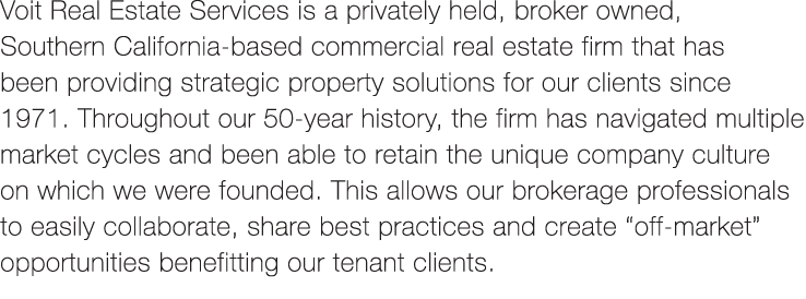 Voit Real Estate Services is a privately held, broker owned, Southern California-based commercial real estate firm th...