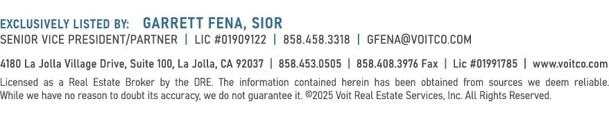 Exclusively Listed By: Garrett Fena, SIOR Senior Vice President/Partner | Lic #01909122 | 858.458.3318 | gfena@voitco...